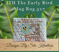 ITH THE EARLY BIRD MUG RUG 5X7