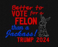 BETTER TO VOTE FOR A FELON 5X5