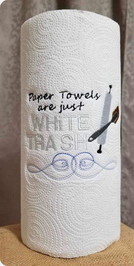 PAPER TOWELS ARE JUST WHITE TRASH 5X6