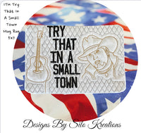ITH TRY THAT IN A SMALL TOWN MUG RUG 5X7