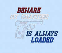 BEWARE MY CHAMBER IS ALWAYS LOADED 2.35 X 3.25