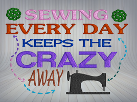 Sewing Every Day Keeps The Crazy Away  5x7