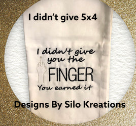 I DIDN'T GIVE YOU A FINGER 5X4