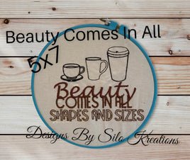 Beauty Comes In All 5x7
