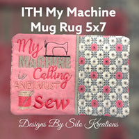 ITH MY MACHINE IS CALLING MUG RUG 5X7